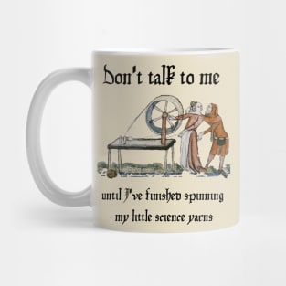 Don't talk to me until I've finished spinning my little science yarns Mug